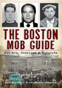 دانلود کتاب The Boston Mob Guide: Hit Men, Hoodlums & Hideouts – راهنمای اوباش بوستون: هیت مردان، هودلوم ها و...