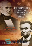 دانلود کتاب Presidents and the Dissolution of the Union: Leadership Style From Polk to Lincoln – رؤسای جمهور و انحلال...