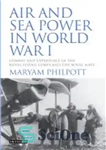 دانلود کتاب Air and Sea Power in World War I: Combat and Experience in the Royal Flying Corps and the...