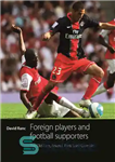 دانلود کتاب Foreign Players and Football Supporters: The Old Firm, Arsenal, Paris Saint-Germain – بازیکنان خارجی و حامیان فوتبال: شرکت...