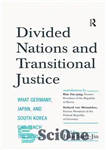 دانلود کتاب Divided Nations and Transitional Justice: What Germany, Japan and South Korea Can Teach the World – ملل تقسیم...