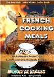 دانلود کتاب French Cooking Meals: 30 Authentic Main Dish, Lunch and Snack Meals Recipes – غذاهای فرانسوی: 30 دستور غذای...