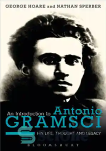 دانلود کتاب An Introduction to Antonio Gramsci His Life Thought and Legacy مقدمه ای بر انتونیو گرامشی زندگی، اندیشه 