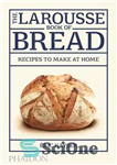 دانلود کتاب The Larousse Book of Bread: Recipes to Make at Home – کتاب نان لاروس: دستورهایی که باید در...