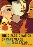 دانلود کتاب The Dialogic Nation of Cape Verde: Slavery, Language, and Ideology – ملت دیالوگ کیپ ورد: برده داری، زبان...