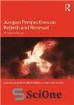دانلود کتاب Jungian Perspectives on Rebirth and Renewal: Phoenix Rising – دیدگاه‌های یونگی در مورد تولد دوباره و تجدید: ظهور...