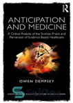 دانلود کتاب Anticipation and Medicine: A Critical Analysis of the Science, Praxis and Perversion of Evidence Based Healthcare – پیش...