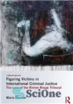 دانلود کتاب Figuring Victims in International Criminal Justice: The Case of the Khmer Rouge Tribunal – کشف قربانیان در عدالت...