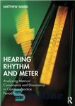 دانلود کتاب Hearing rhythm and meter : analyzing metrical consonance and dissonance in common-practice period music – ریتم و متر...