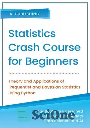 دانلود کتاب Statistics Crash Course for Beginners: Theory and Applications of Frequentist and Bayesian Statistics Using Python – دوره آموزشی...