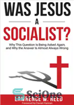 دانلود کتاب Was Jesus a Socialist : Why This Question Is Being Asked Again, and Why the Answer Is Almost Always...