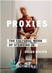 دانلود کتاب Proxies: The Cultural Work of Standing In – پروکسی ها: کار فرهنگی ایستادن در