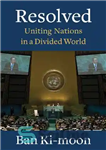 دانلود کتاب Resolved: Uniting Nations in a Divided World – حل شد: متحد کردن ملل در جهان تقسیم شده