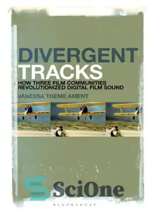 دانلود کتاب Divergent Tracks: How Three Film Communities Revolutionized Digital Film Sound – آهنگ های متفاوت: چگونه سه انجمن فیلم...