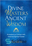 دانلود کتاب Divine Masters, Ancient Wisdom: Activations to Connect with Universal Spiritual Guides – استادان الهی، خرد باستانی: فعالیت‌هایی برای...