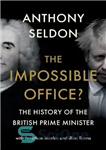 دانلود کتاب The Impossible Office : The History of the British Prime Minister – دفتر غیرممکن؟: تاریخ نخست وزیر بریتانیا