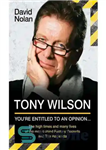 دانلود کتاب Tony Wilson – You’re Entitled to an Opinion But. . .: The High times and many lives of...