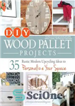 دانلود کتاب DIY Wood Pallet Projects: 35 Rustic Modern Upcycling Ideas to Personalize Your Space – پروژه های پالت چوبی...