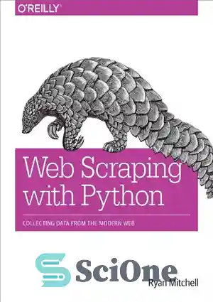 دانلود کتاب Web Scraping with Python : Collecting Data from the Modern Web – خراش دادن وب با پایتون: جمع...