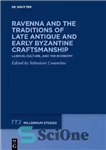 دانلود کتاب Ravenna and the Traditions of Late Antique and Early Byzantine Craftsmanship : Labour, Culture, and the Economy –...