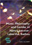 دانلود کتاب Music, Philosophy and Gender in Nancy, Lacoue-Labarthe, Badiou – موسیقی ، فلسفه و جنسیت در نانسی ، لاکو-لبارته...