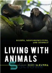 دانلود کتاب Living with Animals: Rights, Responsibilities, and Respect – زندگی با حیوانات: حقوق، مسئولیت ها و احترام