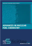 دانلود کتاب Advances in Nuclear Fuel Chemistry (Woodhead Publishing Series in Energy) – پیشرفت در شیمی سوخت هسته ای (مجموعه...
