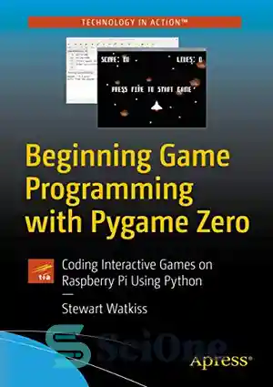 دانلود کتاب Beginning Game Programming with Pygame Zero: Coding Interactive Games on Raspberry Pi Using Python – برنامه نویسی بازی...