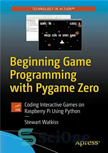 دانلود کتاب Beginning Game Programming with Pygame Zero: Coding Interactive Games on Raspberry Pi Using Python – برنامه نویسی بازی...