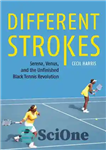 دانلود کتاب Different Strokes: Serena, Venus, and the Unfinished Black Tennis Revolution – ضربات مختلف: سرنا، زهره، و انقلاب سیاه...