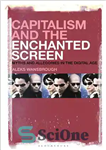 دانلود کتاب Capitalism and the Enchanted Screen: Myths and Allegories in the Digital Age – سرمایه داری و صفحه نمایش...