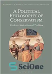 دانلود کتاب A Political Philosophy of Conservatism: Prudence, Moderation and Tradition – فلسفه سیاسی محافظه کاری: احتیاط، اعتدال و سنت