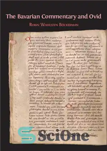 دانلود کتاب The Bavarian Commentary and Ovid: Clm 4610, The Earliest Documented Commentary on the Metamorphoses – تفسیر باواریا و...