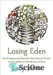 دانلود کتاب Losing Eden: Our Fundamental Need for the Natural World and Its Ability to Heal Body and Soul –...