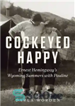 دانلود کتاب Cockeyed Happy – Ernest Hemingway’s Wyoming Summers with Pauline – خجالتی شاد – تابستان های وایومینگ ارنست همینگوی...