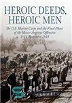 دانلود کتاب Heroic deeds, heroic men: the U.S. Marine Corps and the final phase of the Meuse-Argonne Offensive, 1-11 November...