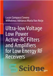 دانلود کتاب Ultra-low Voltage Low Power Active-RC Filters and Amplifiers for Low Energy RF Receivers – فیلترها و تقویت کننده...