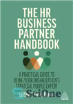 دانلود کتاب The HR Business Partner Handbook: A Practical Guide to Being Your OrganizationÖs Strategic People Expert – کتاب شریک...