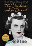 دانلود کتاب The Duchess Who Dared: The Life of Margaret, Duchess of Argyll – دوشس که جرات کرد: زندگی مارگارت،...