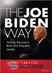 دانلود کتاب The Joe Biden Way: How to Become a Bold and Empathic Leader – راه جو بایدن: چگونه به...