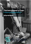 دانلود کتاب The Astronomer’s Chair: A Visual and Cultural History – کرسی منجم: تاریخ بصری و فرهنگی