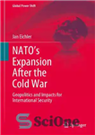 دانلود کتاب NATOÖs Expansion After the Cold War: Geopolitics and Impacts for International Security – گسترش ناتو پس از جنگ...