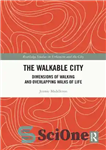 دانلود کتاب The Walkable City: Dimensions of Walking and Overlapping Walks of Life – شهر قابل پیاده‌روی: ابعاد پیاده‌روی و...