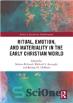 دانلود کتاب Ritual, Emotion, and Materiality in the Early Christian World – تشریفات، احساسات و مادیات در جهان مسیحیت اولیه