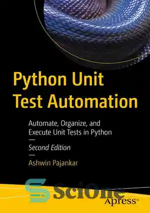 دانلود کتاب Python Unit Test Automation: Automate, Organize, and Execute Unit Tests in Python – اتوماسیون تست واحد پایتون: خودکارسازی،...