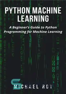 دانلود کتاب Python Machine Learning: A BeginnerÖs Guide to Python Programming for Machine Learning – یادگیری ماشین پایتون: راهنمای مبتدیان...