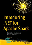 دانلود کتاب Introducing .NET for Apache Spark: Distributed Processing for Massive Datasets – معرفی .NET برای Apache Spark: پردازش توزیع...