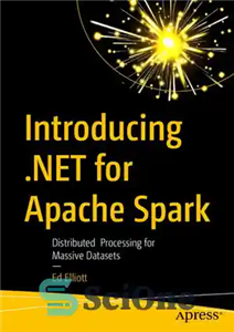دانلود کتاب Introducing .NET for Apache Spark: Distributed Processing for Massive Datasets – معرفی .NET برای Apache Spark: پردازش توزیع...