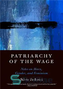 دانلود کتاب Patriarchy of the Wage: Notes on Marx, Gender, and Feminism (Spectre) – پدرسالاری دستمزد: یادداشت هایی درباره مارکس،...