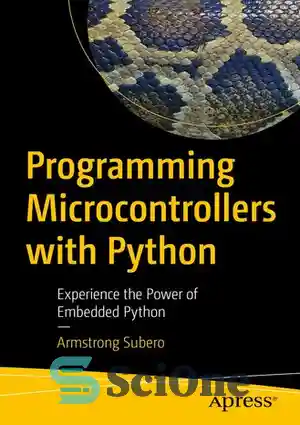 دانلود کتاب Programming Microcontrollers with Python: Experience the Power of Embedded Python – برنامه نویسی میکروکنترلرها با پایتون: قدرت پایتون...
